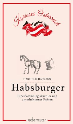 Habsburger - Eine Sammlung skurriler und unterhaltsamer Fakten - Hasmann, Gabriele