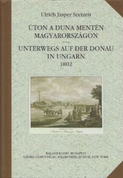 Úton a Duna mentén Magyarországon. Unterwegs auf der Donau in Ungarn 1802. - Seetzen, Ulrich Jasper