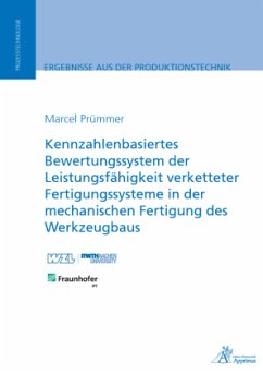 Kennzahlenbasiertes Bewertungssystem der Leistungsfähigkeit verketteter Fertigungssysteme in der mechanischen Fertigung - Prümmer, Marcel