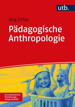 Pädagogische Anthropologie - Zirfas, Jörg