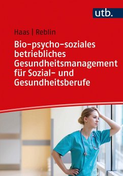 Bio-psycho-soziales betriebliches Gesundheitsmanagement für Sozial- und Gesundheitsberufe - Haas, Ruth;Reblin, Silke