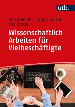 Wissenschaftlich Arbeiten für Vielbeschäftigte - Heidler, Petra;Krczal, Albin;Krczal, Eva