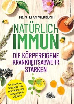 Natürlich IMMUN - die körpereigene Krankheitsabwehr stärken - Siebrecht, Stefan