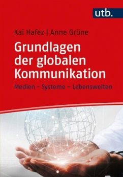 Grundlagen der globalen Kommunikation - Hafez, Kai;Grüne, Anne