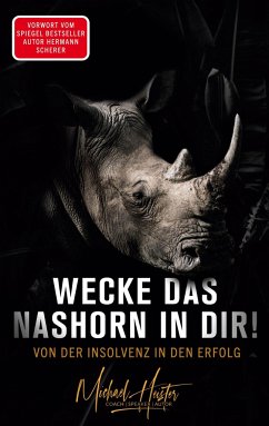 Wecke das Nashorn in dir! Von der Insolvenz in den Erfolg - Heister, Michael