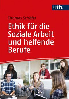 Ethik für die Soziale Arbeit und helfende Berufe - Schäfer, Thomas