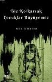 Biz Korkarsak Cocuklar Büyüyemez