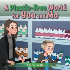 A Plastic-Free World for You and Me - Szynkaruk, Tracey