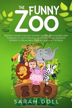 The Funny Zoo Bedtime Stories for Kids, Fantasy Stories for Children and Toddlers to Help them Fall Asleep and Relax. Fantastic Stories to Dream About for All Ages. Easy to Read. - Doll, Sarah