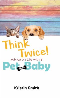 Think Twice! Advice on Life with a Pet and a Baby - Smith, Kristin