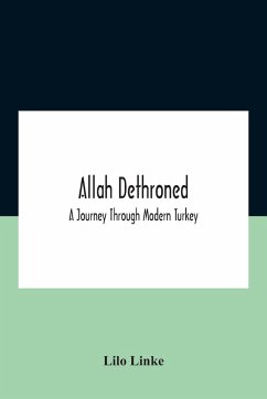 Allah Dethroned; A Journey Through Modern Turkey - Linke, Lilo
