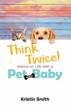 Think Twice! Advice on Life with a Pet and a Baby - Smith, Kristin