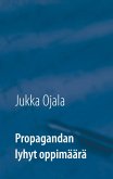Propagandan lyhyt oppimäärä (eBook, ePUB) Propagandan lyhyt oppimäärä (eBook, ePUB)