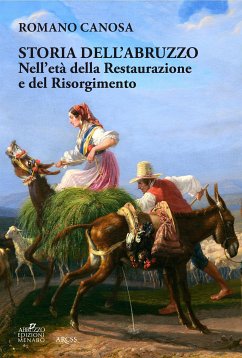 Storia dell'Abruzzo nell'età della Restaurazione e del Risorgimento” Passi di: Romano Canosa. “Storia dell’Abruzzo nell’età della Restaurazione e del Risorgimento (eBook, ePUB) - Canosa, Romano