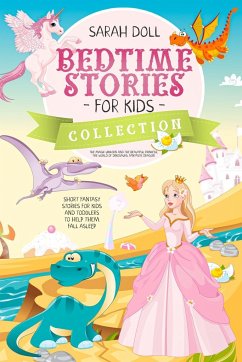 BEDTIME STORIES FOR KIDS COLLECTION The magic unicorn and the beautiful princess, the world of dinosaurs, fantastic dragon. Fantasy Stories for Children and Toddlers to Help Them Fall Asleep and Relax - Doll, Sarah