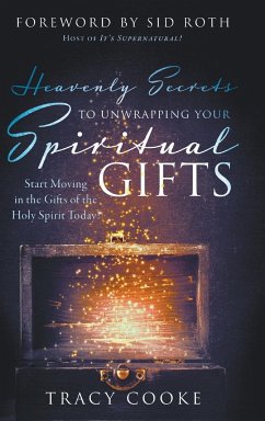 Heavenly Secrets to Unwrapping Your Spiritual Gifts - Cooke, Tracy