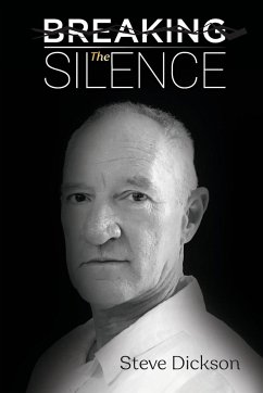Breaking the Silence - The Untold Story, Steve Dickson Autobiography - Dickson, Steve