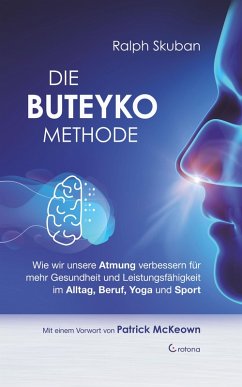 Die Buteyko-Methode: Wie wir unsere Atmung verbessern für mehr Gesundheit und Leistungsfähigkeit im Alltag, Beruf, Yoga und Sport (eBook, ePUB) - Skuban, Ralph