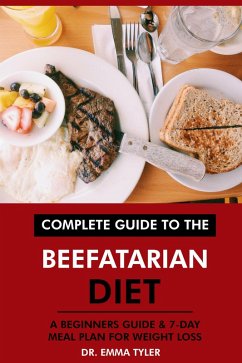 Complete Guide to the Beefatarian Diet: A Beginners Guide & 7-Day Meal Plan for Weight Loss (eBook, ePUB) - Tyler, Emma