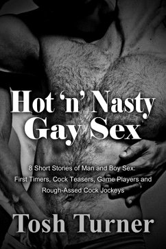 Cover Hot 'n' Nasty Gay Sex 8 Short Stories of Man and Boy Sex: First Timers, Cock Teasers, Game Players and Rough-Assed Cock Jockeys (eBook, ePUB)
