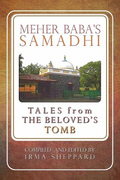 Meher Baba's Samadhi - Tales from the Beloved's Tomb - Sheppard, Irma