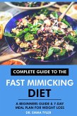 Complete Guide to the Fast Mimicking Diet: A Beginners Guide & 7-Day Meal Plan for Weight Loss (eBook, ePUB) Complete Guide to the Fast Mimicking Diet: A Beginners Guide & 7-Day Meal Plan for Weight Loss (eBook, ePUB)