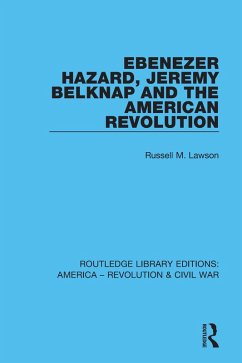Ebenezer Hazard, Jeremy Belknap and the American Revolution (eBook, ePUB) - Lawson, Russell M.