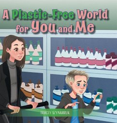A Plastic-Free World for You and Me - Szynkaruk, Tracey