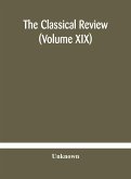The Classical review (Volume XIX)