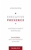 Understanding Executive Presence and How to Make It Work for You (eBook, ePUB)