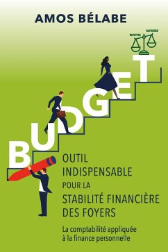 BUDGET: OUTIL INDISPENSABLE POUR LA STABILITÉ FINANCIÈRE DES FOYERS (eBook, ePUB) - Belabe, Amos