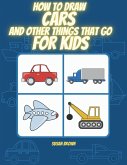 How to Draw Cars and Other Things That Go for Kids (eBook, ePUB) How to Draw Cars and Other Things That Go for Kids (eBook, ePUB)