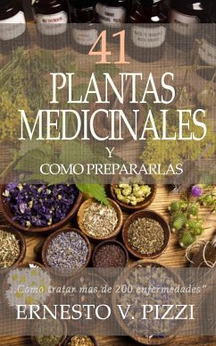 41 Plantas Medicinales y Como Prepararlas (eBook, ePUB) - Pizzi, Ernesto V