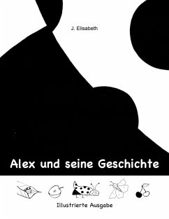 Alex und seine Geschichte - Illustrierte Ausgabe (eBook, ePUB) - Elisabeth, J.