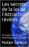 Les secrets de la loi de l'Attraction révélés: 50 exercices d'auto-coaching pour l'activer (eBook, ePUB)