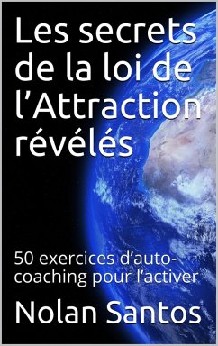 Les secrets de la loi de l'Attraction révélés: 50 exercices d'auto-coaching pour l'activer (eBook, ePUB) - Santos, Nolan