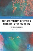 The Geopolitics of Region Building in the Black Sea (eBook, PDF)