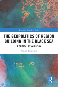 The Geopolitics of Region Building in the Black Sea (eBook, ePUB) - Tsantoulis, Yannis