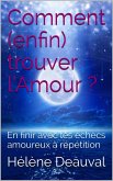 Comment (enfin) trouver l'Amour ?: En finir avec les échecs amoureux à répétition (eBook, ePUB) Comment (enfin) trouver l'Amour ?: En finir avec les échecs amoureux à répétition (eBook, ePUB)