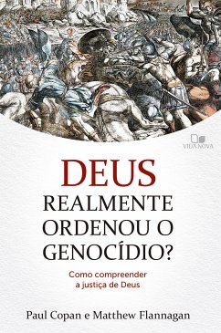 Deus realmente ordenou o genocídio? (eBook, ePUB) - Copan, Paul; Flannagan, Matthew