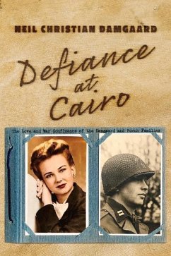 Defiance at Cairo: The Love and War Confluence of the Damgaard and Porch Families - Damgaard, Neil Christian