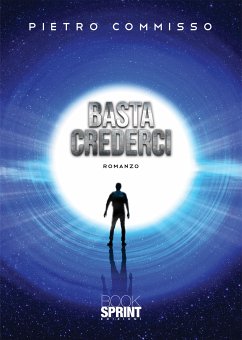 Basta crederci (eBook, ePUB) - Commisso, Pietro