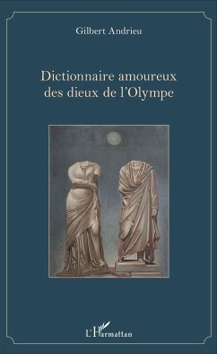 Dictionnaire amoureux des dieux de l'Olympe - Andrieu, Gilbert