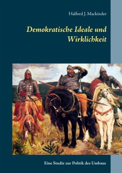 Demokratische Ideale und Wirklichkeit - Mackinder, Halford J.