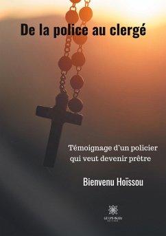 De la police au clergé: Témoignage d'un policier qui veut devenir prêtre - Hoïssou, Bienvenu
