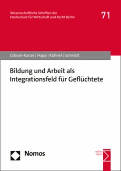 Bildung und Arbeit als Integrationsfeld für Geflüchtete - Gibson-Kunze, Martin;Happ, Dorit;Kühnel, Wolfgang