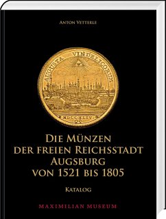 Die Münzen der Freien Reichsstadt Augsburg von 1521 bis 1805 - Vetterle, Anton