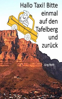 Hallo Taxi! Bitte einmal auf den Tafelberg und zurück (eBook, ePUB) - Roth, Jürg