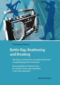 Battle-Rap, Beatboxing und Breaking - Hip-Hop in schulischen und außerschulischen musikpädagogischen Kontexten - Viertel, Christiane