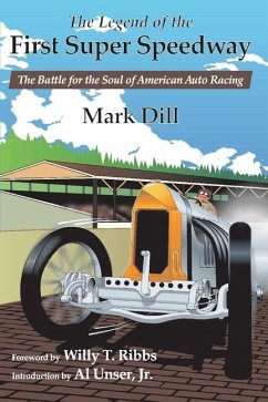 The Legend of the First Super Speedway - Dill, Mark